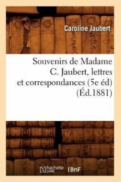 Souvenirs de Madame C. Jaubert, Lettres Et Correspondances (5e Éd) (Éd.1881) - Jaubert, Caroline
