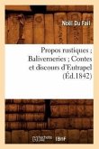 Propos Rustiques Baliverneries Contes Et Discours d'Eutrapel (Éd.1842)