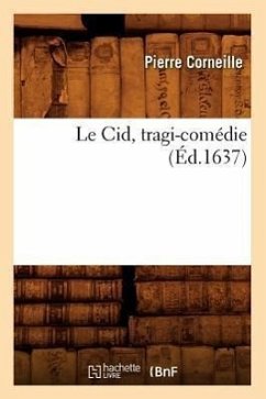 Le Cid, Tragi-Comédie (Éd.1637) - Corneille, Pierre
