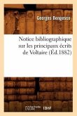 Notice Bibliographique Sur Les Principaux Écrits de Voltaire (Éd.1882)