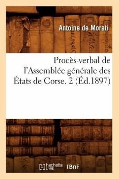 Procès-Verbal de l'Assemblée Générale Des États de Corse. 2 (Éd.1897) - Sans Auteur