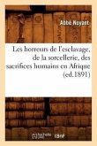 Les Horreurs de l'Esclavage, de la Sorcellerie, Des Sacrifices Humains En Afrique (Ed.1891)
