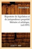 Répertoire de Législation Et de Jurisprudence Propriété Littéraire Et Artistique, (Ed.1891)
