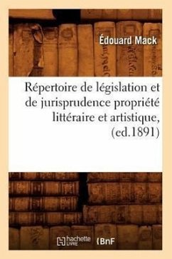 Cover Répertoire de Législation Et de Jurisprudence Propriété Littéraire Et Artistique, (Ed.1891)