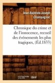 Chronique Du Crime Et de l'Innocence, Recueil Des Événements Les Plus Tragiques, (Éd.1833)