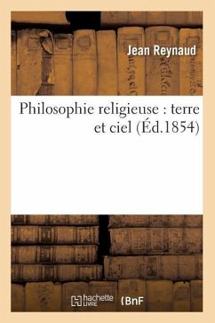 Philosophie Religieuse: Terre Et Ciel (Éd.1854) - Reynaud, Jean