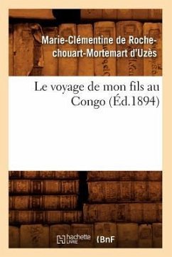 Le Voyage de Mon Fils Au Congo (Éd.1894) - D' Uzès, Marie-Clémentine de Rochechouart-Mortemart