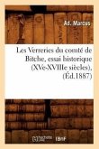 Les Verreries Du Comté de Bitche, Essai Historique (Xve-Xviiie Siècles), (Éd.1887)