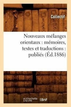 Nouveaux Mélanges Orientaux: Mémoires, Textes Et Traductions: Publiés (Éd.1886) - Collectif