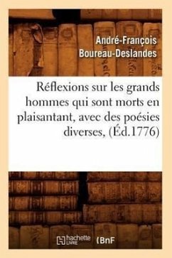 Réflexions Sur Les Grands Hommes Qui Sont Morts En Plaisantant, Avec Des Poésies Diverses, (Éd.1776) - Boureau-Deslandes, André-François