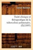 Traité Clinique Et Thérapeutique de la Tuberculose Pulmonaire, (Éd.1893)