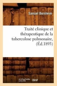 Traité Clinique Et Thérapeutique de la Tuberculose Pulmonaire, (Éd.1893) - Bernheim, Samuel