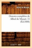 Oeuvres Complètes de Alfred de Musset. 11 (Éd.1888) Oeuvres Complètes de Alfred de Musset. 11 (Éd.1888)