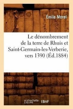 Le Dénombrement de la Terre de Rhuis Et Saint-Germain-Les-Verberie, Vers 1390 (Éd.1884) - Morel E