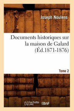 Documents Historiques Sur La Maison de Galard. Tome 2 (Éd.1871-1876) - Noulens, Joseph