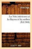 Les Voix Intérieures Et Les Rayons Et Les Ombres, (Éd.1868)