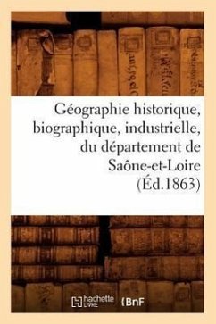 Géographie Historique, Biographique, Industrielle, Du Département de Saône-Et-Loire (Éd.1863) - Sans Auteur