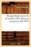 Banquet Franco-Russe Du 26 Octobre 1893 . Discours Prononcés (Éd.1893)