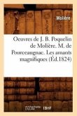 Oeuvres de J. B. Poquelin de Molière. M. de Pourceaugnac. Les Amants Magnifiques (Éd.1824)