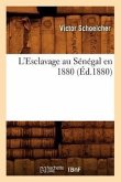 L'Esclavage Au Sénégal En 1880 (Éd.1880)