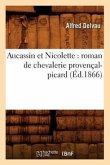 Aucassin Et Nicolette: Roman de Chevalerie Provençal-Picard (Éd.1866)