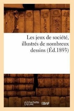 Les Jeux de Société, Illustrés de Nombreux Dessins (Éd.1893) - Sans Auteur