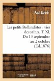Les Petits Bollandistes: Vies Des Saints. T. XI, Du 10 Septembre Au 2 Octobre (Éd.1876)
