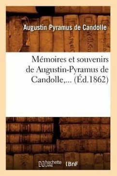 Mémoires Et Souvenirs de Augustin-Pyramus de Candolle (Éd.1862) - De Candolle, Augustin Pyramus