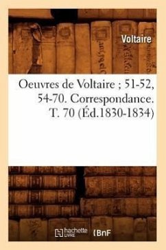 Oeuvres de Voltaire 51-52, 54-70. Correspondance. T. 70 (Éd.1830-1834) - Voltaire