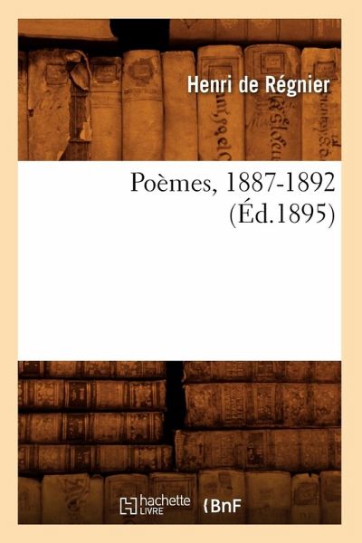 Poèmes, 1887-1892 (Éd.1895) Poèmes, 1887-1892 (Éd.1895)