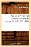 Naples, Le Vésuve Et Pompéï Croquis de Voyage (6e Éd.) (Éd.1892)