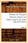 Histoire de l'Empire Ottoman, Depuis Son Origine Jusqu'à Nos Jours. Tome 11 (Éd.1835-1843)