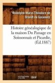 Histoire Généalogique de la Maison Du Passage En Soissonnais Et Picardie, (Éd.1887)