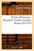 Poésies Allemandes: Klopstock, Goethe, Schiller, Burger (Éd.1830)