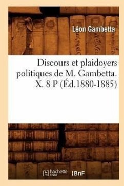 Discours Et Plaidoyers Politiques de M. Gambetta. X. 8 P (Éd.1880-1885) - Gambetta, Léon