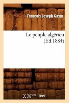 Le Peuple Algérien (Éd.1884) - Gastu, François Joseph