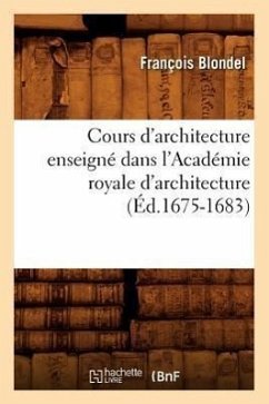 Cours d'Architecture Enseigné Dans l'Académie Royale d'Architecture (Éd.1675-1683) - Blondel, François