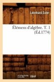 Élémens d'Algèbre. T. 1 (Éd.1774)