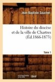 Histoire du diocèse et de la ville de Chartres. Tome 1 (Éd.1866-1873)