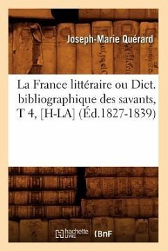 La France Littéraire Ou Dict. Bibliographique Des Savants, T 4, [H-La] (Éd.1827-1839) - Quérard, Joseph-Marie