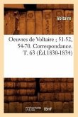 Oeuvres de Voltaire 51-52, 54-70. Correspondance. T. 63 (Éd.1830-1834)