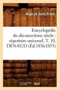 Encyclopédie Du Dix-Neuvième Siècle: Répertoire Universel. T. 10, Den-Eco (Éd.1836-1853) - Sans Auteur