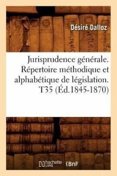 Jurisprudence Générale. Répertoire Méthodique Et Alphabétique de Législation. T35 (Éd.1845-1870) - Dalloz, Désiré