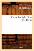 Vie de Louis Le Gros (Éd.1825)