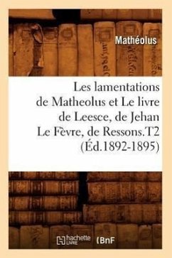 Les Lamentations de Matheolus Et Le Livre de Leesce, de Jehan Le Fèvre, de Ressons.T2 (Éd.1892-1895) - Hamel, Anton Gerard van