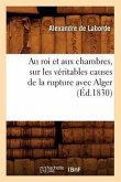 Au Roi Et Aux Chambres, Sur Les Véritables Causes de la Rupture Avec Alger (Éd.1830)