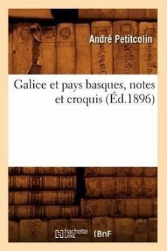 Galice Et Pays Basques, Notes Et Croquis (Éd.1896) - Petitcolin, André