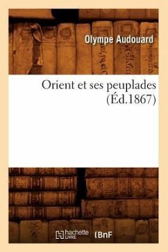 Orient Et Ses Peuplades (Éd.1867) - Audouard, Olympe