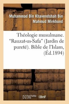 Théologie Musulmane. Rauzat-Us-Safa (Jardin de Pureté). Bible de l'Islam (Ed.1894) - Mirkhond, Muhammad Bin Khavendshah Bin M