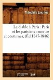 Le Diable À Paris: Paris Et Les Parisiens: Moeurs Et Coutumes, (Éd.1845-1846)